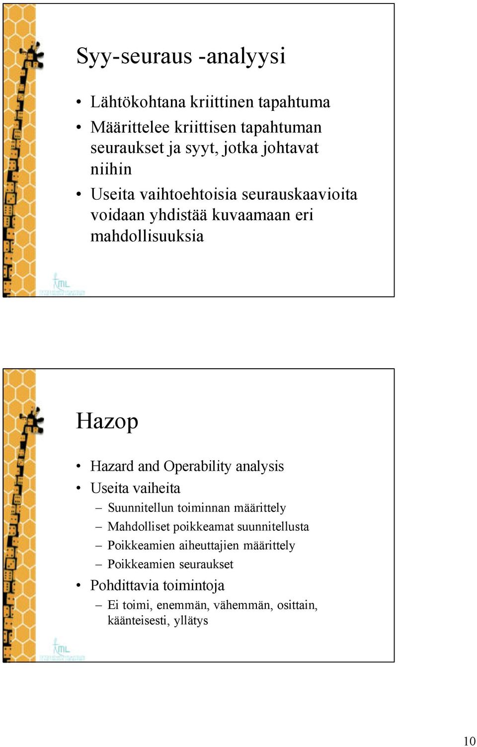 Operability analysis Useita vaiheita Suunnitellun toiminnan määrittely Mahdolliset poikkeamat suunnitellusta Poikkeamien