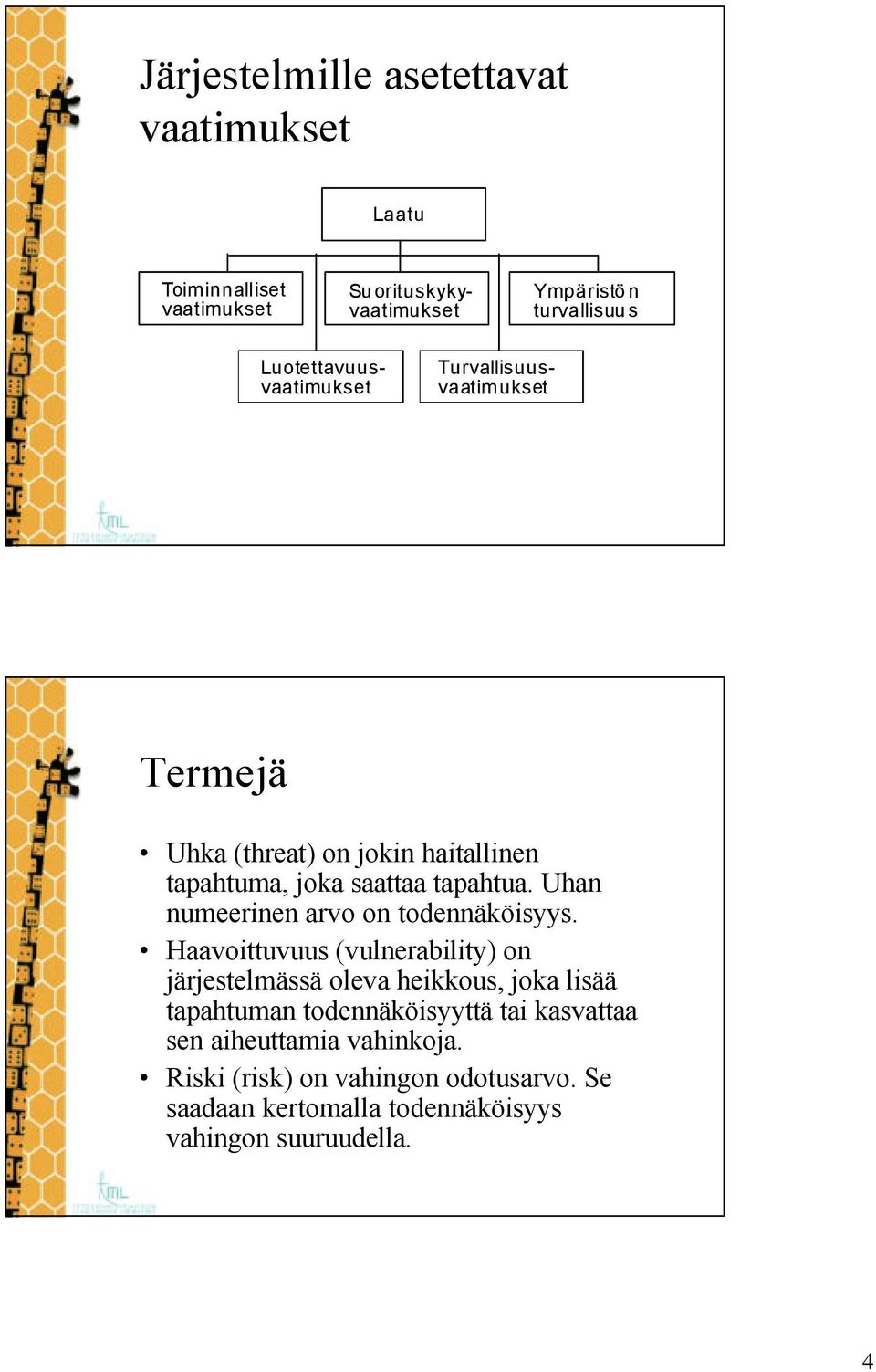 Uhan numeerinen arvo on todennäköisyys.