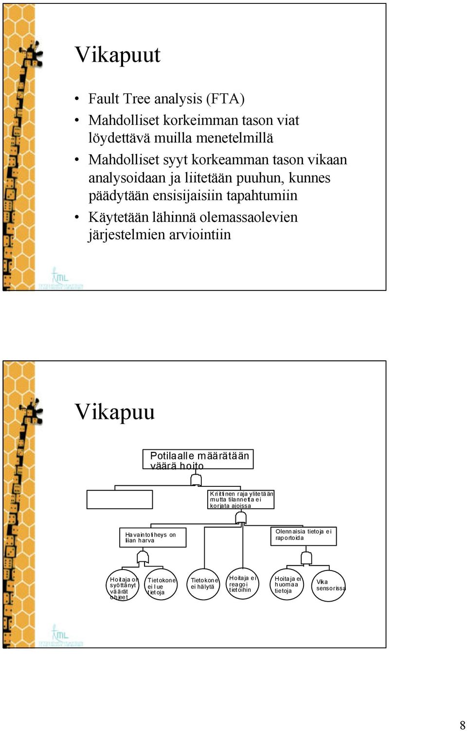 Potilaalle määrätään väärä hoito Kriittinen raja ylitetään mutta tilannetta ei korjata ajoissa Havaintotiheys on liian harva Olennaisia tietoja ei