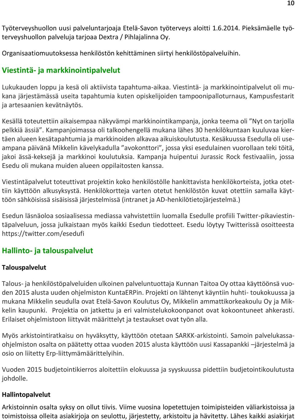 Viestintä- ja markkinointipalvelut oli mukana järjestämässä useita tapahtumia kuten opiskelijoiden tampoonipalloturnaus, Kampusfestarit ja artesaanien kevätnäytös.