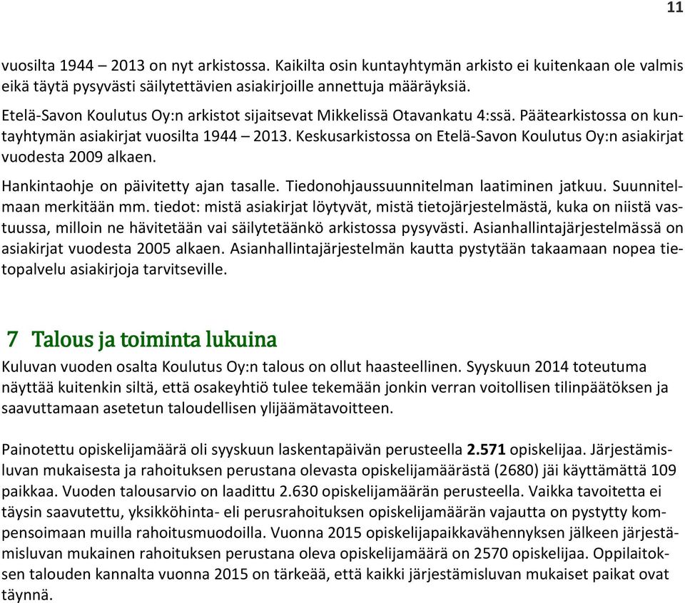 Keskusarkistossa on Etelä-Savon Koulutus Oy:n asiakirjat vuodesta 2009 alkaen. Hankintaohje on päivitetty ajan tasalle. Tiedonohjaussuunnitelman laatiminen jatkuu. Suunnitelmaan merkitään mm.