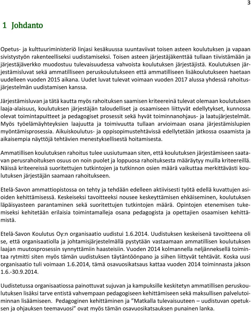 Koulutuksen järjestämisluvat sekä ammatilliseen peruskoulutukseen että ammatilliseen lisäkoulutukseen haetaan uudelleen vuoden 2015 aikana.