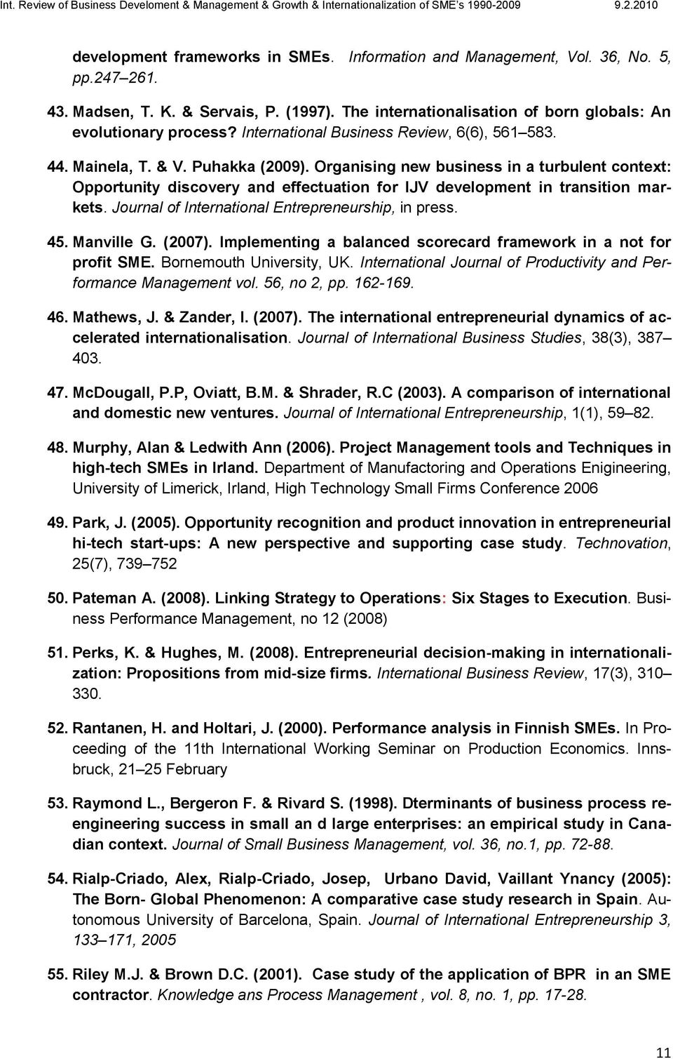 Organising new business in a turbulent context: Opportunity discovery and effectuation for IJV development in transition markets. Journal of International Entrepreneurship, in press. 45. Manville G.