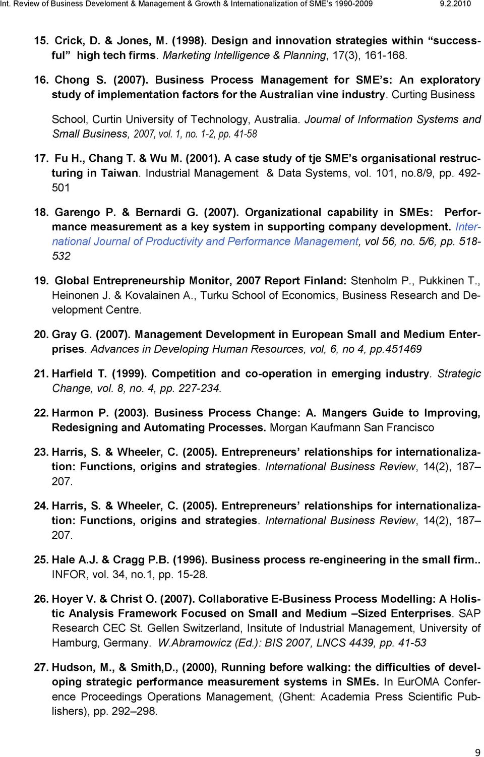 Journal of Information Systems and Small Business, 2007, vol. 1, no. 1-2, pp. 41-58 17. Fu H., Chang T. & Wu M. (2001). A case study of tje SME s organisational restructuring in Taiwan.