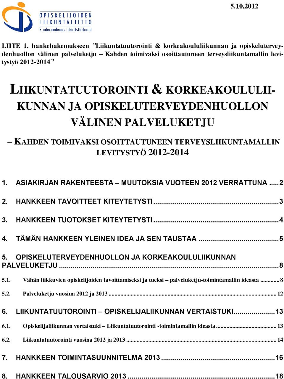 LIIKUNTATUUTOROINTI & KORKEAKOULULII- KUNNAN JA OPISKELUTERVEYDENHUOLLON VÄLINEN PALVELUKETJU KAHDEN TOIMIVAKSI OSOITTAUTUNEEN TERVEYSLIIKUNTAMALLIN LEVITYSTYÖ 2012-2014 1.