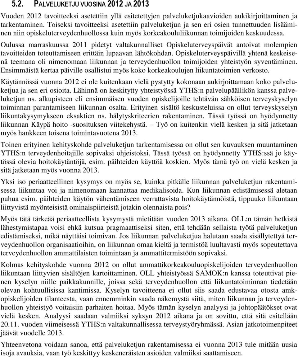 Oulussa marraskuussa 2011 pidetyt valtakunnalliset Opiskeluterveyspäivät antoivat molempien tavoitteiden toteuttamiseen erittäin lupaavan lähtökohdan.