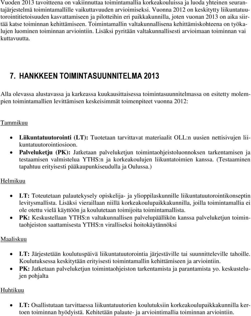 Toimintamallin valtakunnallisena kehittämiskohteena on työkalujen luominen toiminnan arviointiin. Lisäksi pyritään valtakunnallisesti arvioimaan toiminnan vai kuttavuutta. 7.