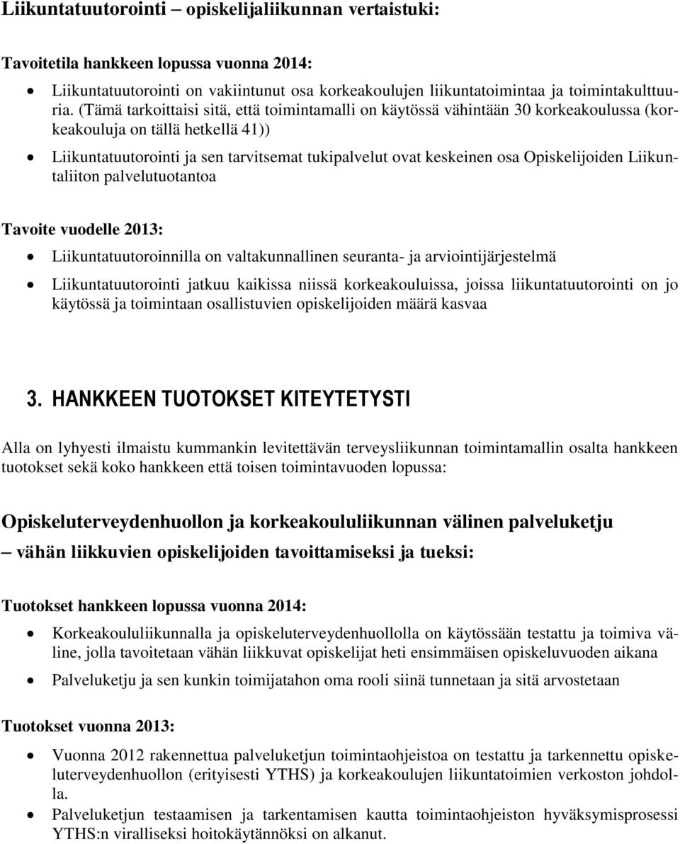 Opiskelijoiden Liikuntaliiton palvelutuotantoa Tavoite vuodelle 2013: Liikuntatuutoroinnilla on valtakunnallinen seuranta- ja arviointijärjestelmä Liikuntatuutorointi jatkuu kaikissa niissä