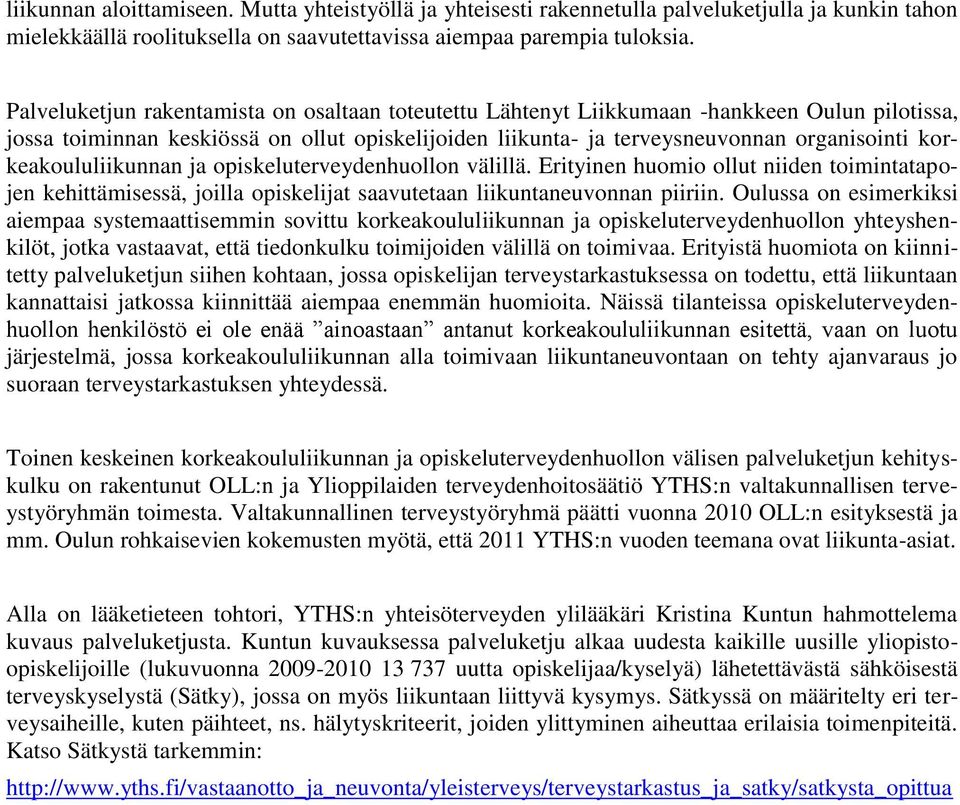 korkeakoululiikunnan ja opiskeluterveydenhuollon välillä. Erityinen huomio ollut niiden toimintatapojen kehittämisessä, joilla opiskelijat saavutetaan liikuntaneuvonnan piiriin.