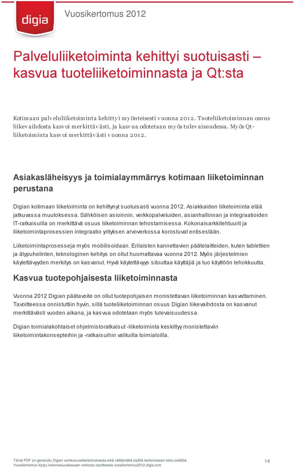 Asiakasläheisyys ja toimialaymmärrys kotimaan liiketoiminnan perustana Digian kotimaan liiketoiminta on kehittynyt suotuisasti vuonna 2012. Asiakkaiden liiketoiminta elää jatkuvassa muutoksessa.