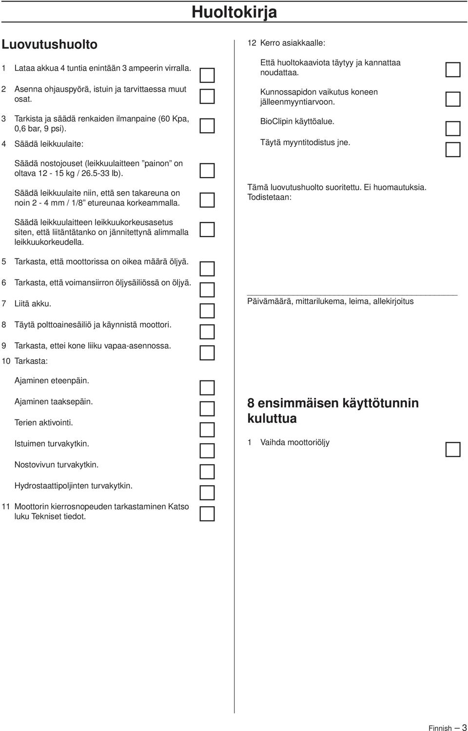 Säädä leikkuulaite niin, että sen takareuna on noin 2-4 mm / 1/8 etureunaa korkeammalla. 12 Kerro asiakkaalle: Että huoltokaaviota täytyy ja kannattaa noudattaa.