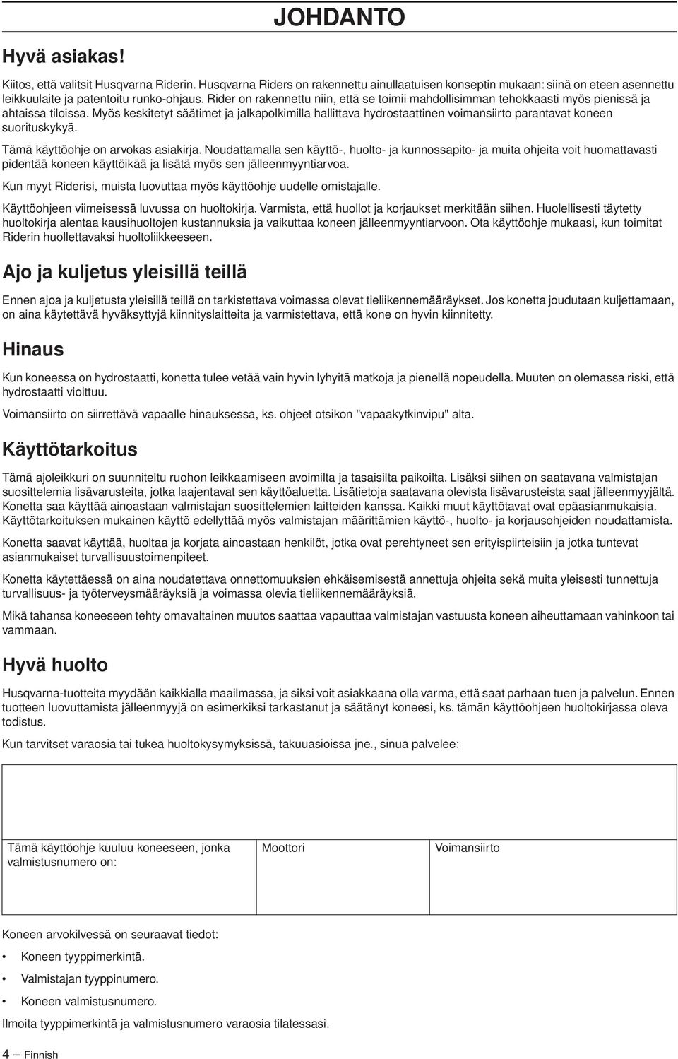 Myös keskitetyt säätimet ja jalkapolkimilla hallittava hydrostaattinen voimansiirto parantavat koneen suorituskykyä. Tämä käyttöohje on arvokas asiakirja.