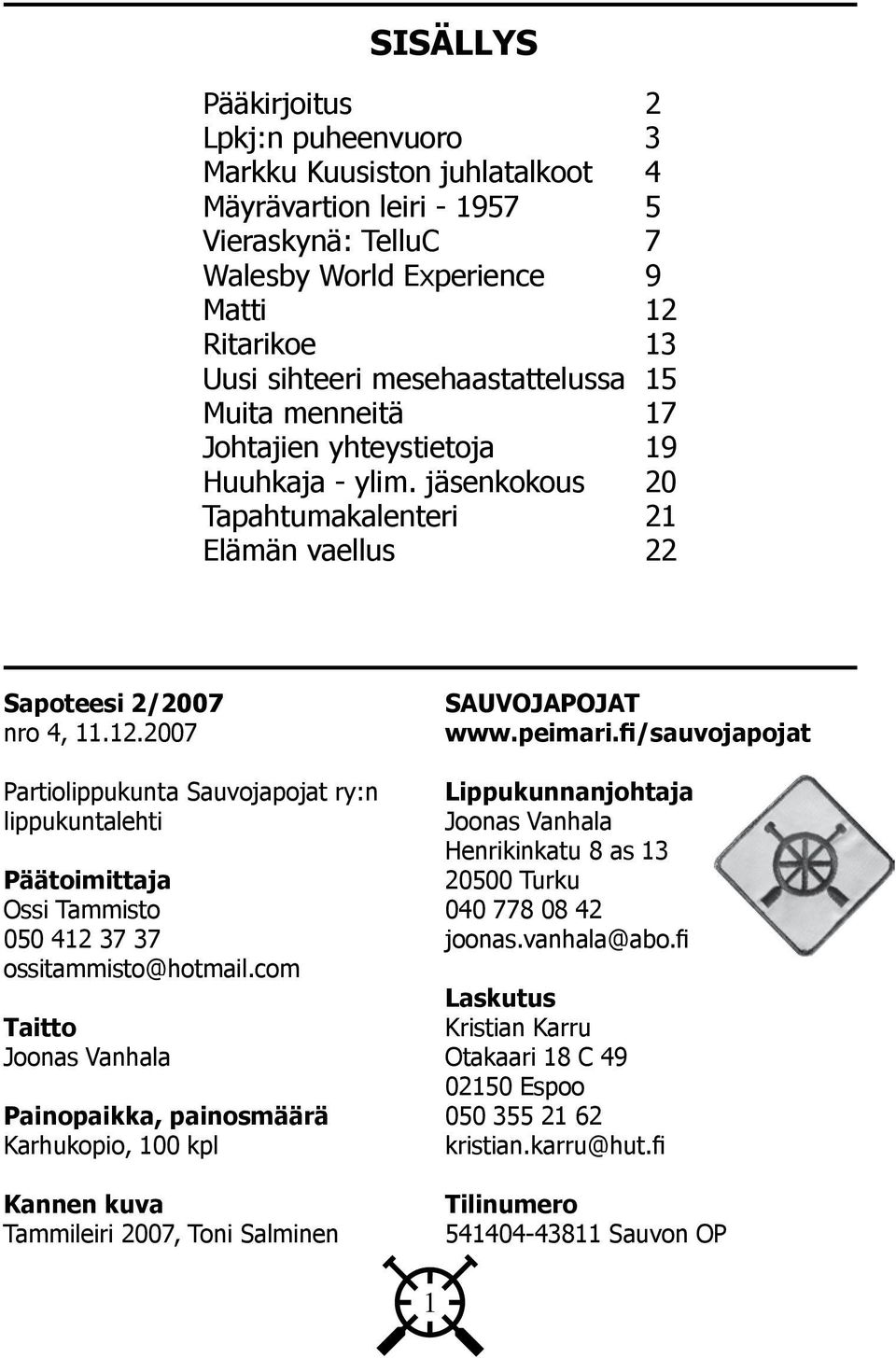 2007 Partiolippukunta Sauvojapojat ry:n lippukuntalehti Päätoimittaja Ossi Tammisto 050 412 37 37 ossitammisto@hotmail.