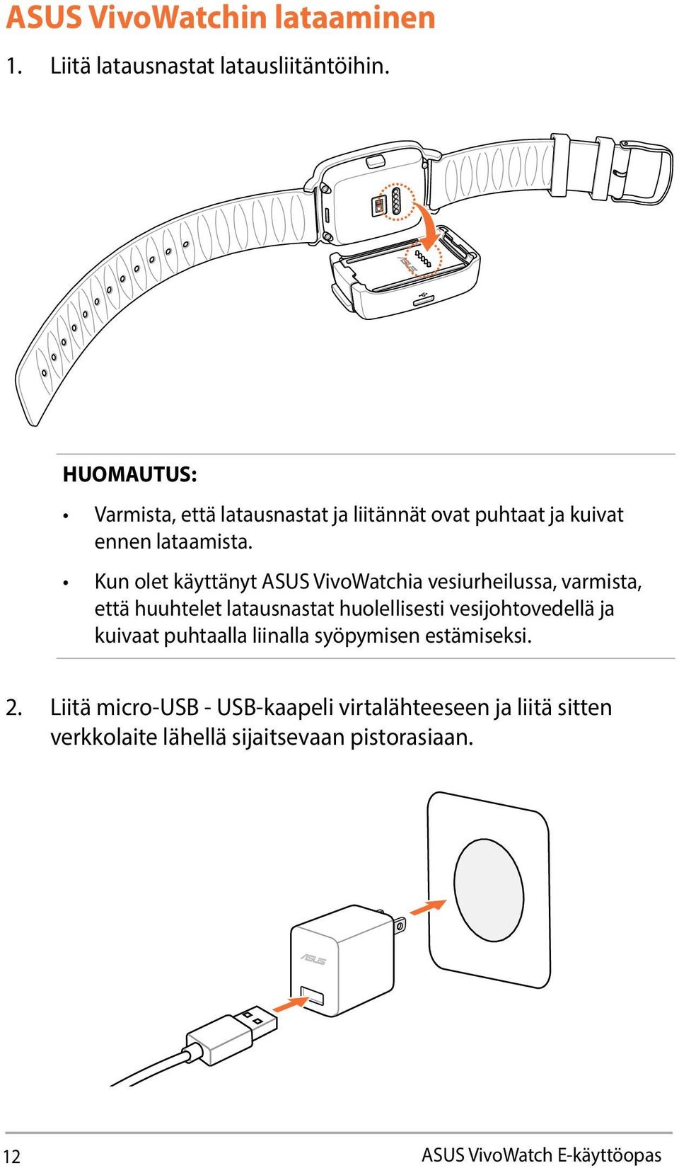 Kun olet käyttänyt ASUS VivoWatchia vesiurheilussa, varmista, että huuhtelet latausnastat huolellisesti