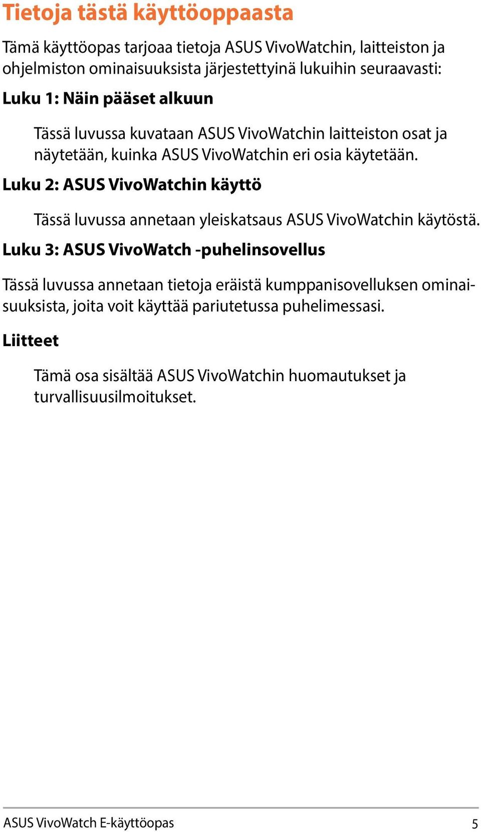 Luku 2: ASUS VivoWatchin käyttö Tässä luvussa annetaan yleiskatsaus ASUS VivoWatchin käytöstä.