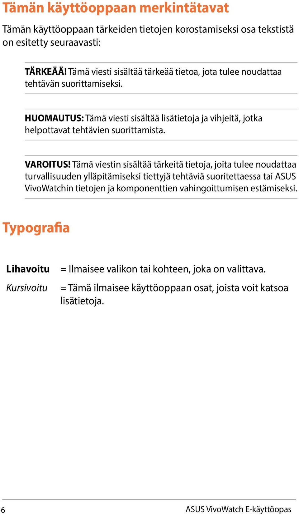 HUOMAUTUS: Tämä viesti sisältää lisätietoja ja vihjeitä, jotka helpottavat tehtävien suorittamista. VAROITUS!