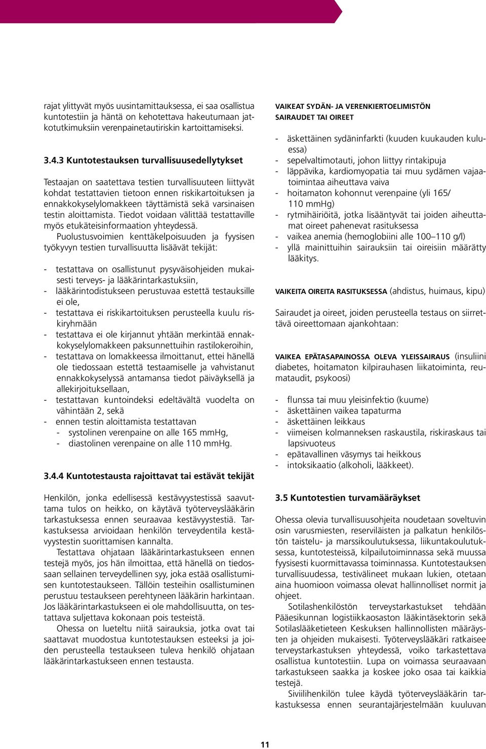 varsinaisen testin aloittamista. Tiedot voidaan välittää testattaville myös etukäteisinformaation yhteydessä.