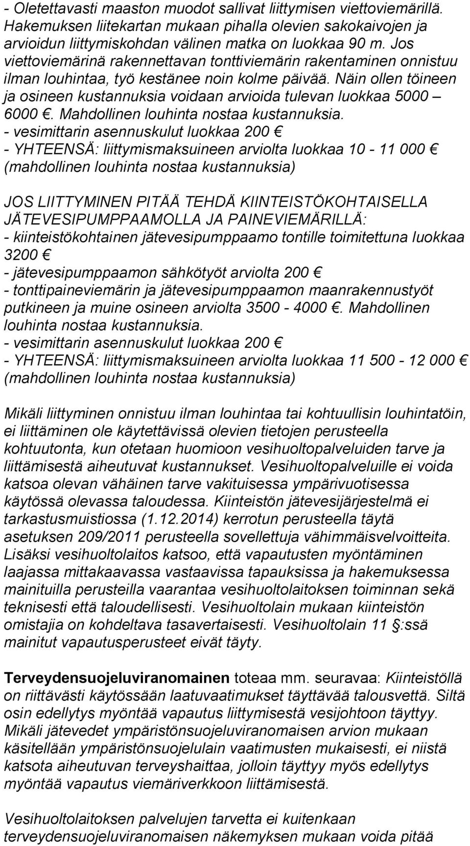 Näin ollen töineen ja osineen kustannuksia voidaan arvioida tulevan luokkaa 5000 6000. Mahdollinen louhinta nostaa kustannuksia.