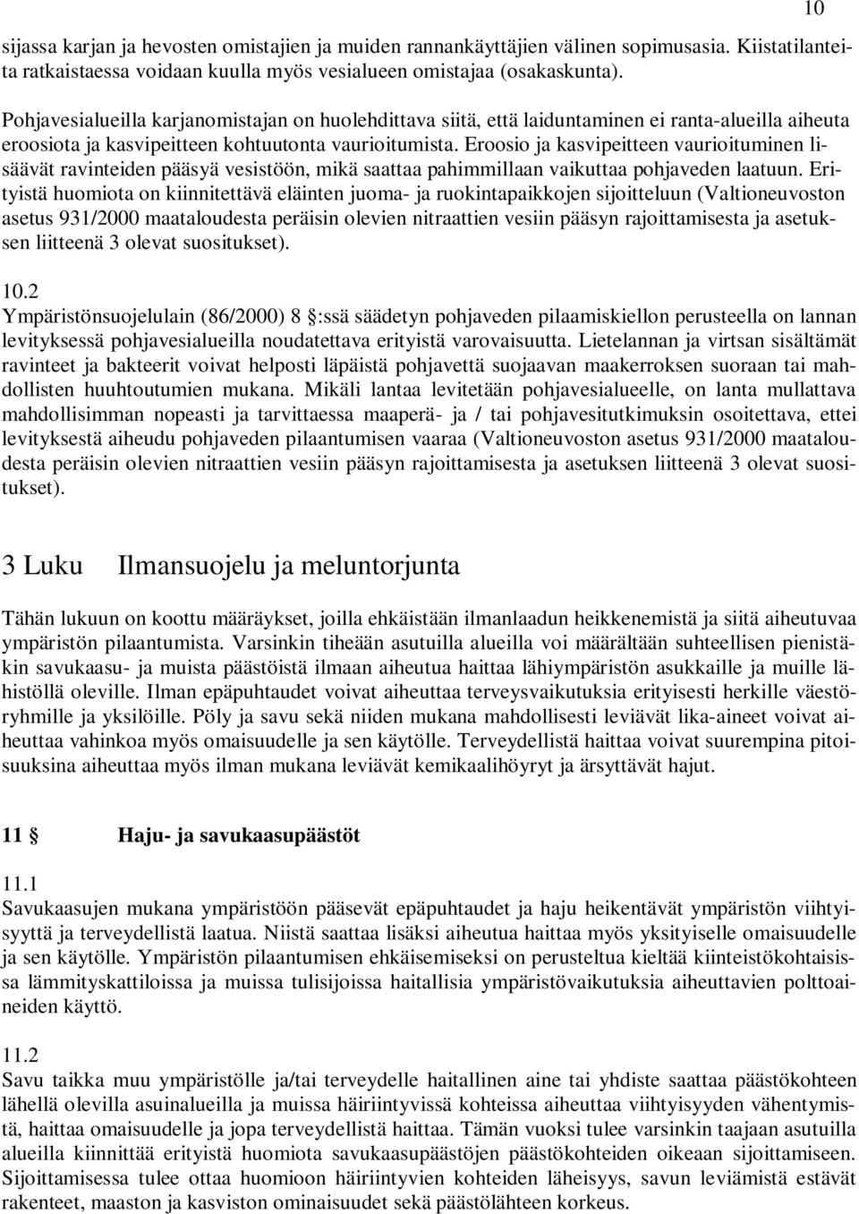 Eroosio ja kasvipeitteen vaurioituminen lisäävät ravinteiden pääsyä vesistöön, mikä saattaa pahimmillaan vaikuttaa pohjaveden laatuun.