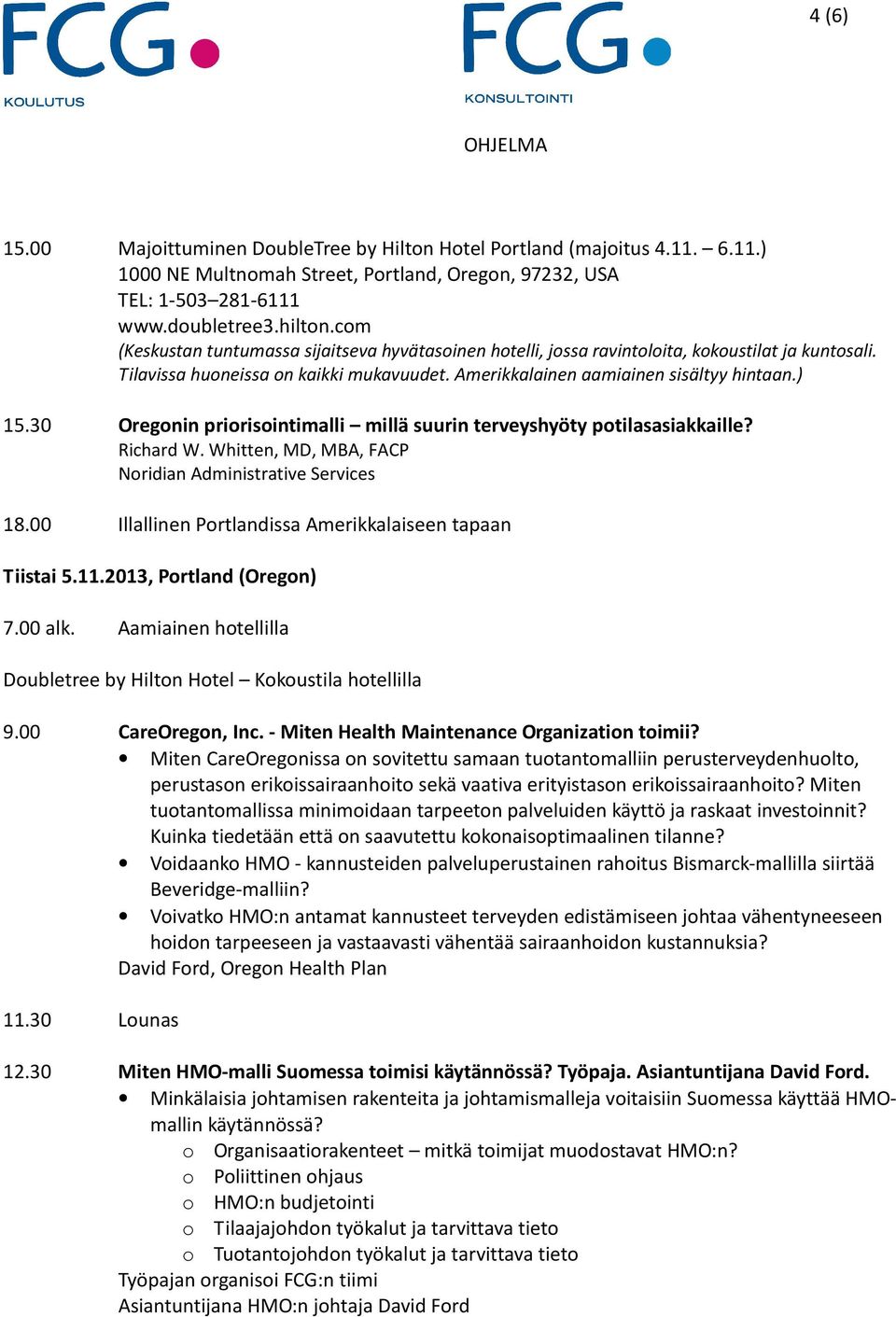 30 Oregonin priorisointimalli millä suurin terveyshyöty potilasasiakkaille? Richard W. Whitten, MD, MBA, FACP Noridian Administrative Services 18.