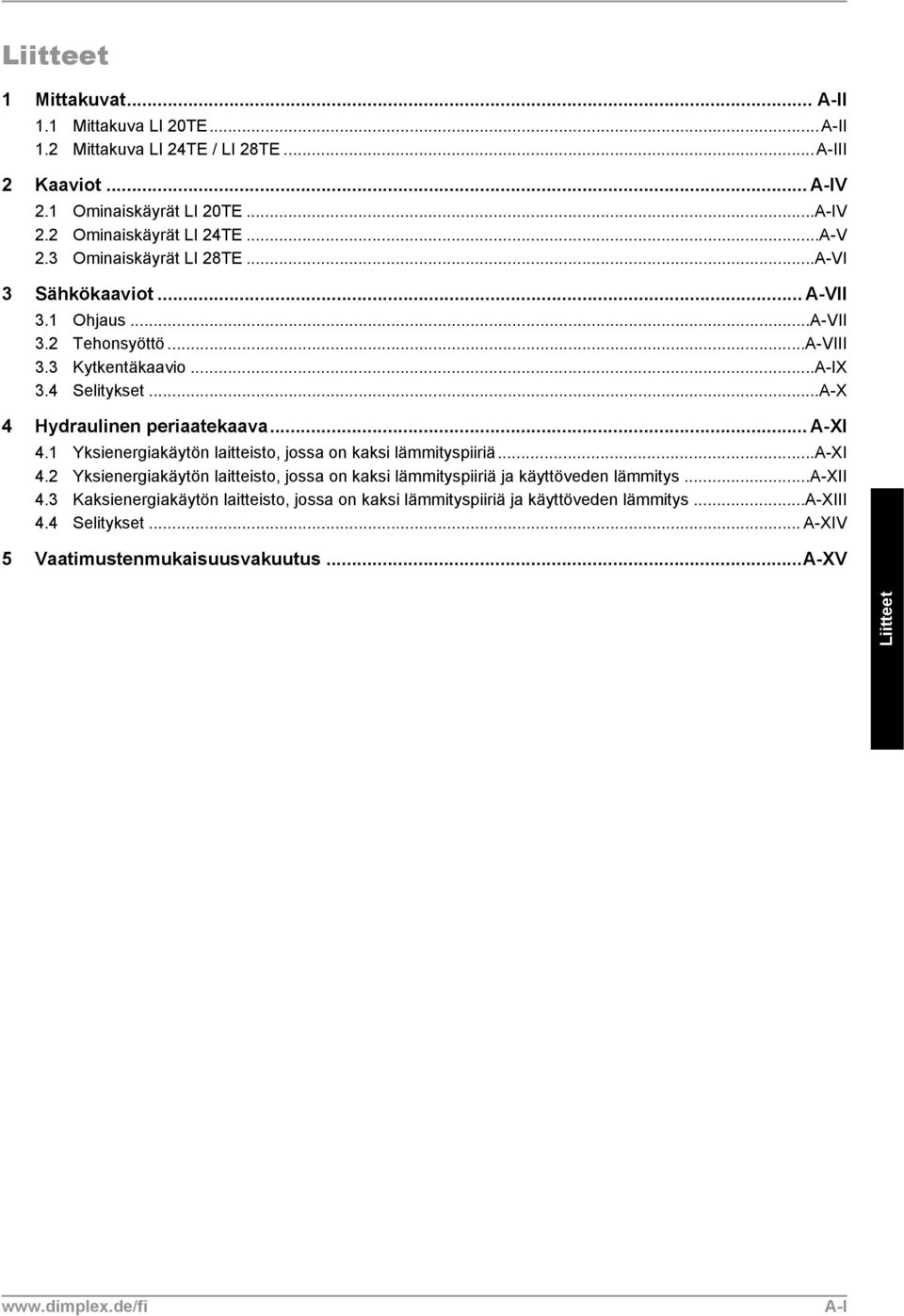 .. A-XI 4.1 Yksienergiakäytön laitteisto, jossa on kaksi lämmityspiiriä...a-xi 4.2 Yksienergiakäytön laitteisto, jossa on kaksi lämmityspiiriä ja käyttöveden lämmitys...a-xii 4.