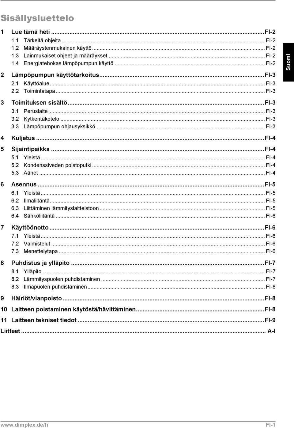 .. FI-3 4 Kuljetus...FI-4 5 Sijaintipaikka...FI-4 5.1 Yleistä... FI-4 5.2 Kondenssiveden poistoputki... FI-4 5.3 Äänet... FI-4 6 Asennus...FI-5 6.1 Yleistä... FI-5 6.