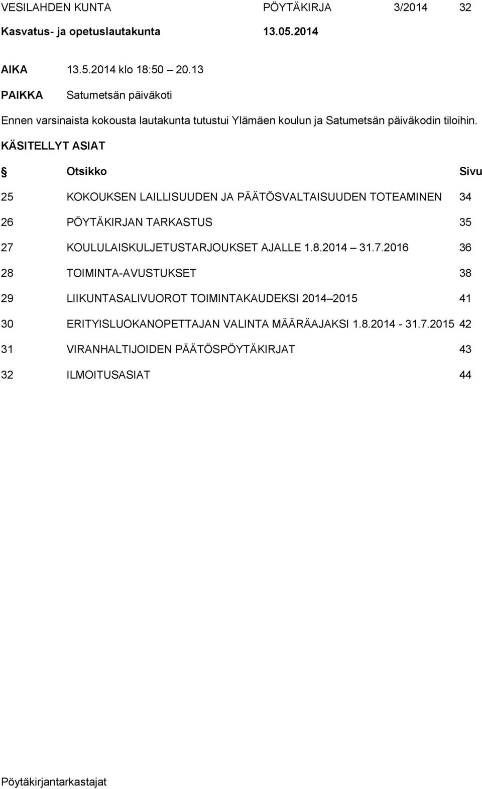 KÄSITELLYT ASIAT Otsikko Sivu 25 KOKOUKSEN LAILLISUUDEN JA PÄÄTÖSVALTAISUUDEN TOTEAMINEN 34 26 PÖYTÄKIRJAN TARKASTUS 35 27 KOULULAISKULJETUSTARJOUKSET