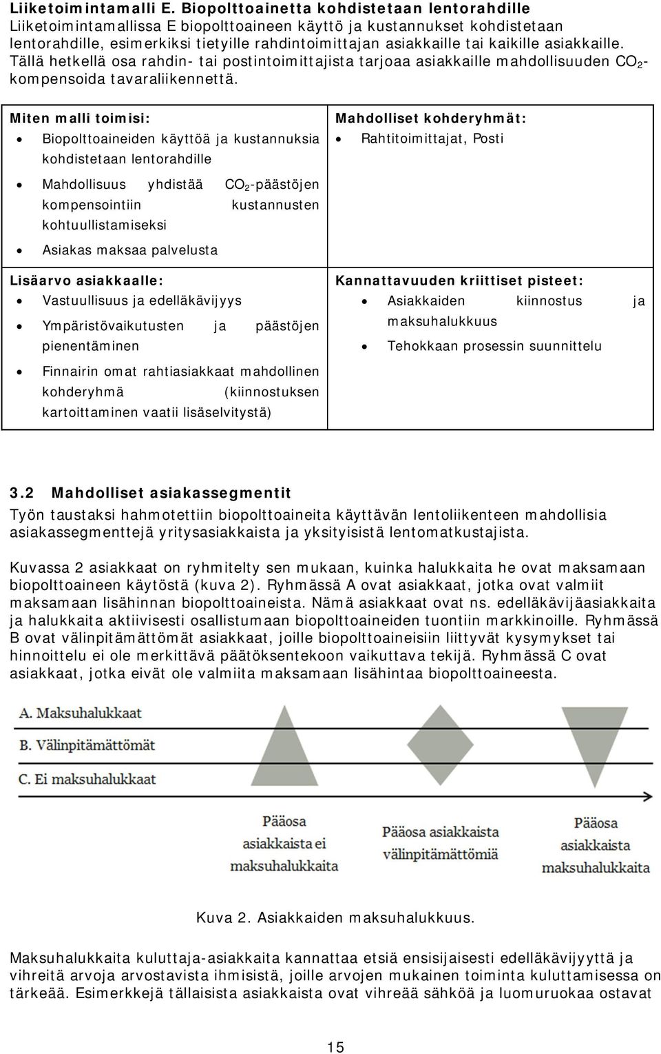 asiakkaille. Tällä hetkellä osa rahdin- tai postintoimittajista tarjoaa asiakkaille mahdollisuuden CO 2 - kompensoida tavaraliikennettä.