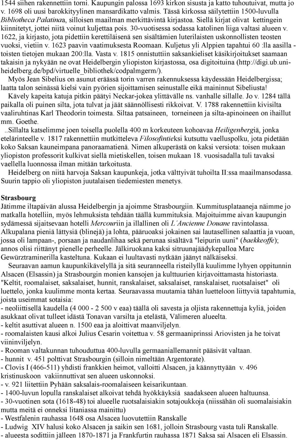 30-vuotisessa sodassa katolinen liiga valtasi alueen v. 1622, ja kirjasto, jota pidettiin kerettiläisenä sen sisältämien luterilaisten uskonnollisten teosten vuoksi, vietiin v.