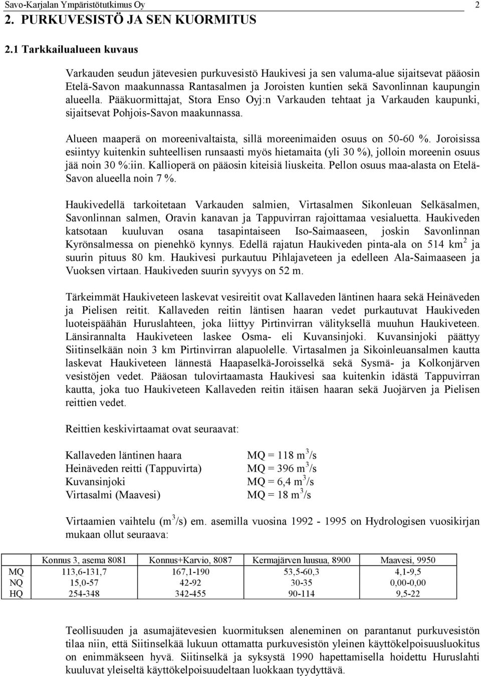 alueella. Pääkuormittajat, Stora Enso Oyj:n Varkauden tehtaat ja Varkauden kaupunki, sijaitsevat Pohjois-Savon maakunnassa. Alueen maaperä on moreenivaltaista, sillä moreenimaiden osuus on 50-60 %.