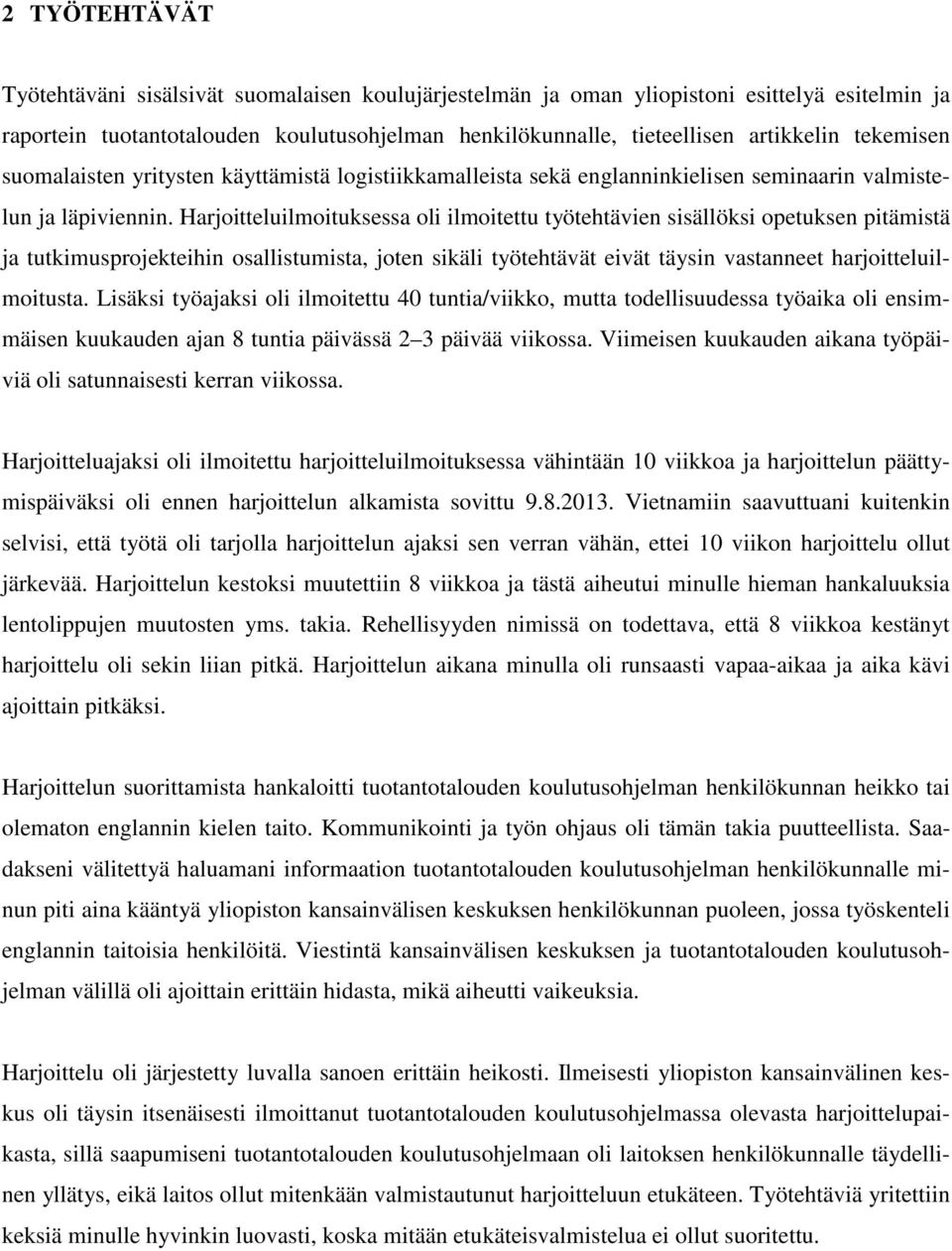 Harjoitteluilmoituksessa oli ilmoitettu työtehtävien sisällöksi opetuksen pitämistä ja tutkimusprojekteihin osallistumista, joten sikäli työtehtävät eivät täysin vastanneet harjoitteluilmoitusta.