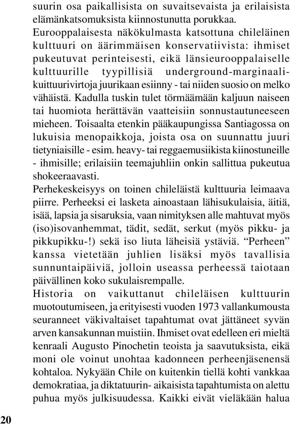 underground-marginaalikuittuurivirtoja juurikaan esiinny - tai niiden suosio on melko vähäistä.