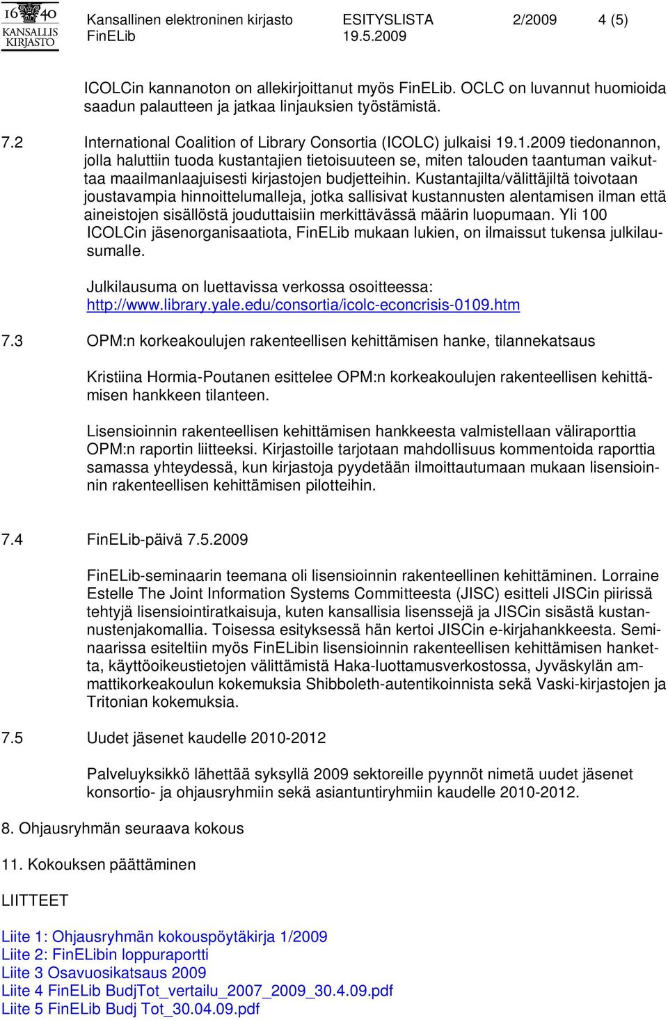 .1.2009 tiedonannon, jolla haluttiin tuoda kustantajien tietoisuuteen se, miten talouden taantuman vaikuttaa maailmanlaajuisesti kirjastojen budjetteihin.