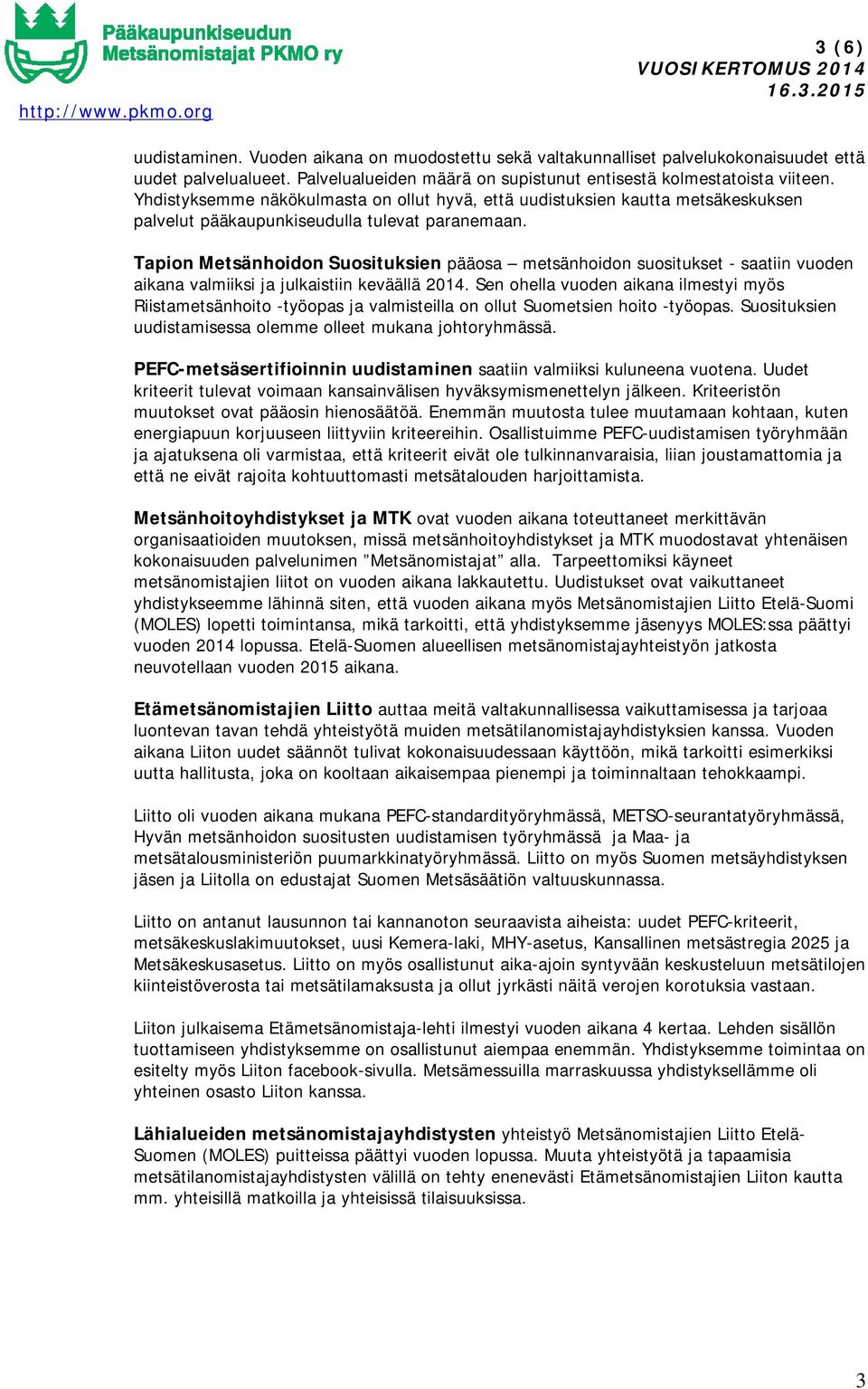 Tapion Metsänhoidon Suosituksien pääosa metsänhoidon suositukset - saatiin vuoden aikana valmiiksi ja julkaistiin keväällä 2014.
