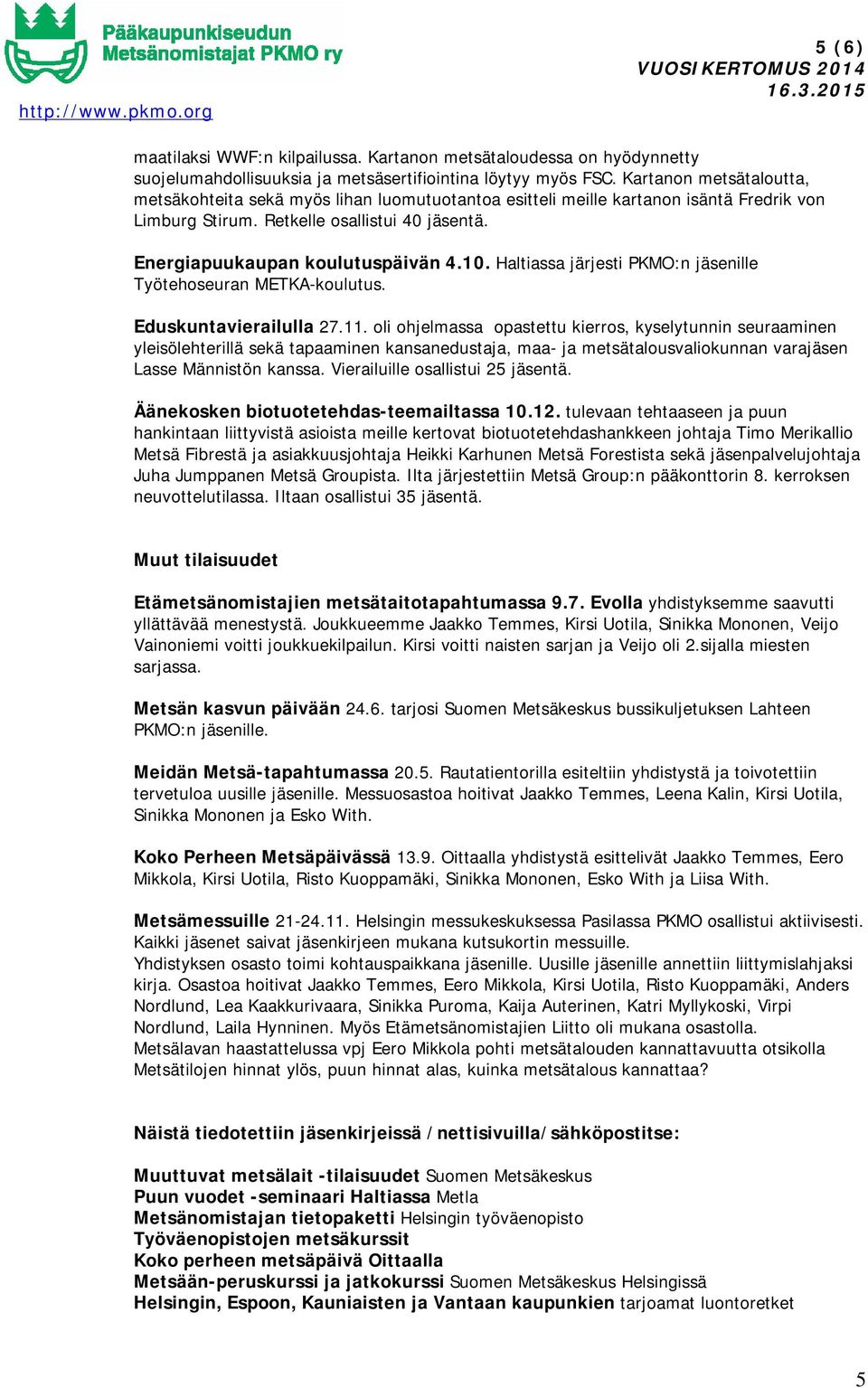 Haltiassa järjesti PKMO:n jäsenille Työtehoseuran METKA-koulutus. Eduskuntavierailulla 27.11.