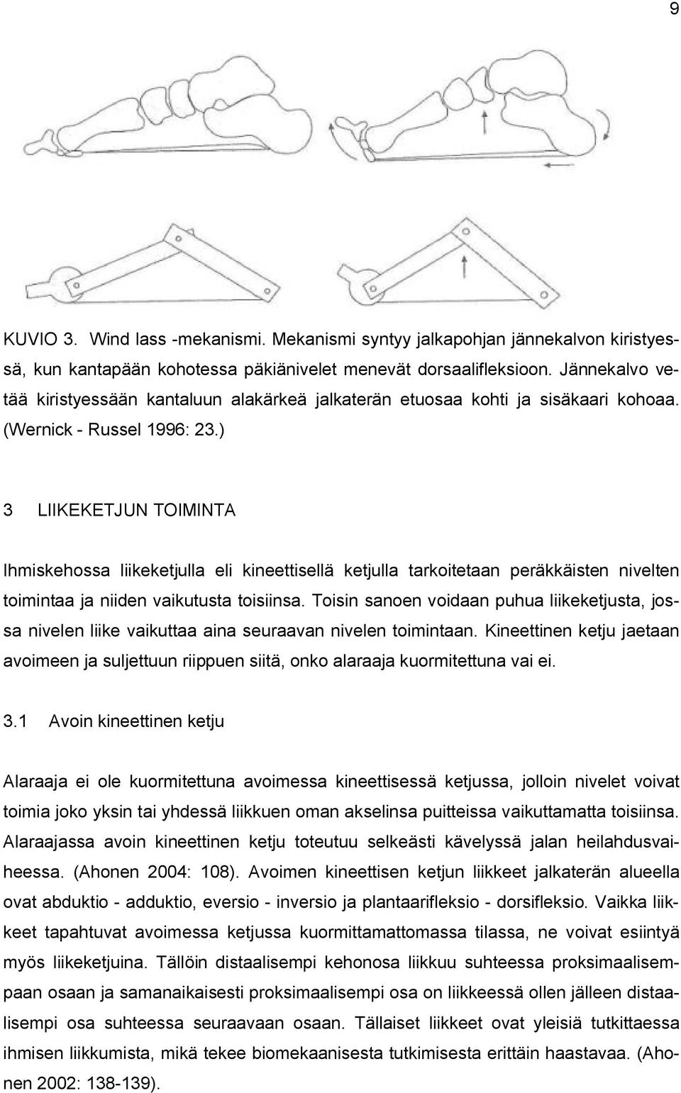 ) 3 LIIKEKETJUN TOIMINTA Ihmiskehossa liikeketjulla eli kineettisellä ketjulla tarkoitetaan peräkkäisten nivelten toimintaa ja niiden vaikutusta toisiinsa.