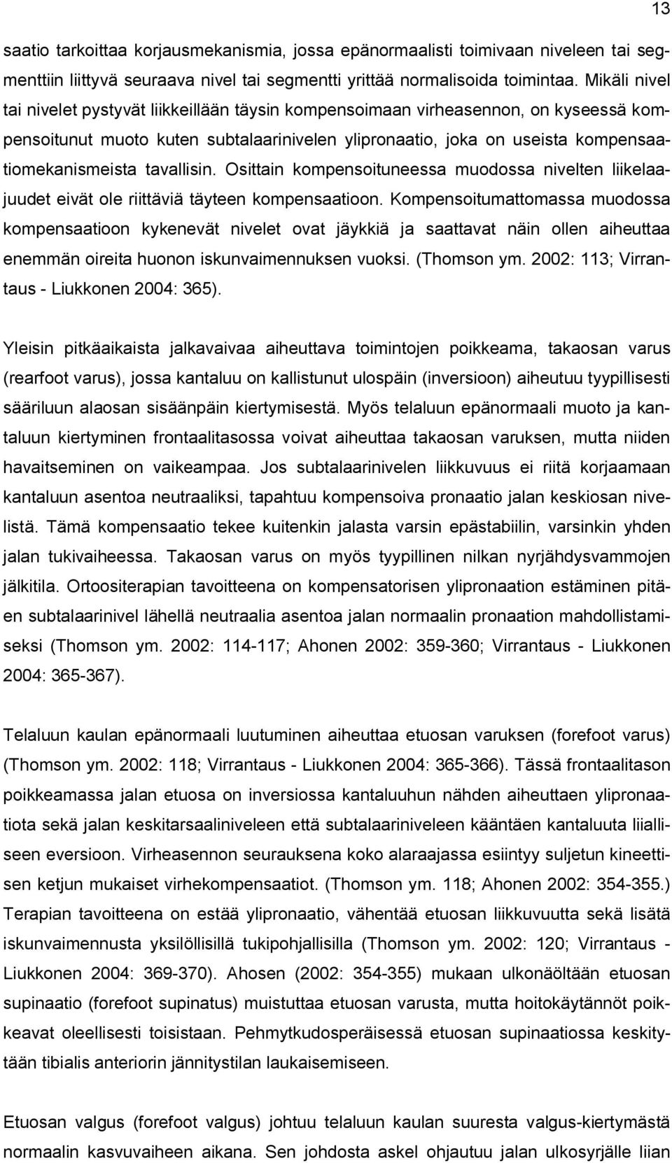 tavallisin. Osittain kompensoituneessa muodossa nivelten liikelaajuudet eivät ole riittäviä täyteen kompensaatioon.