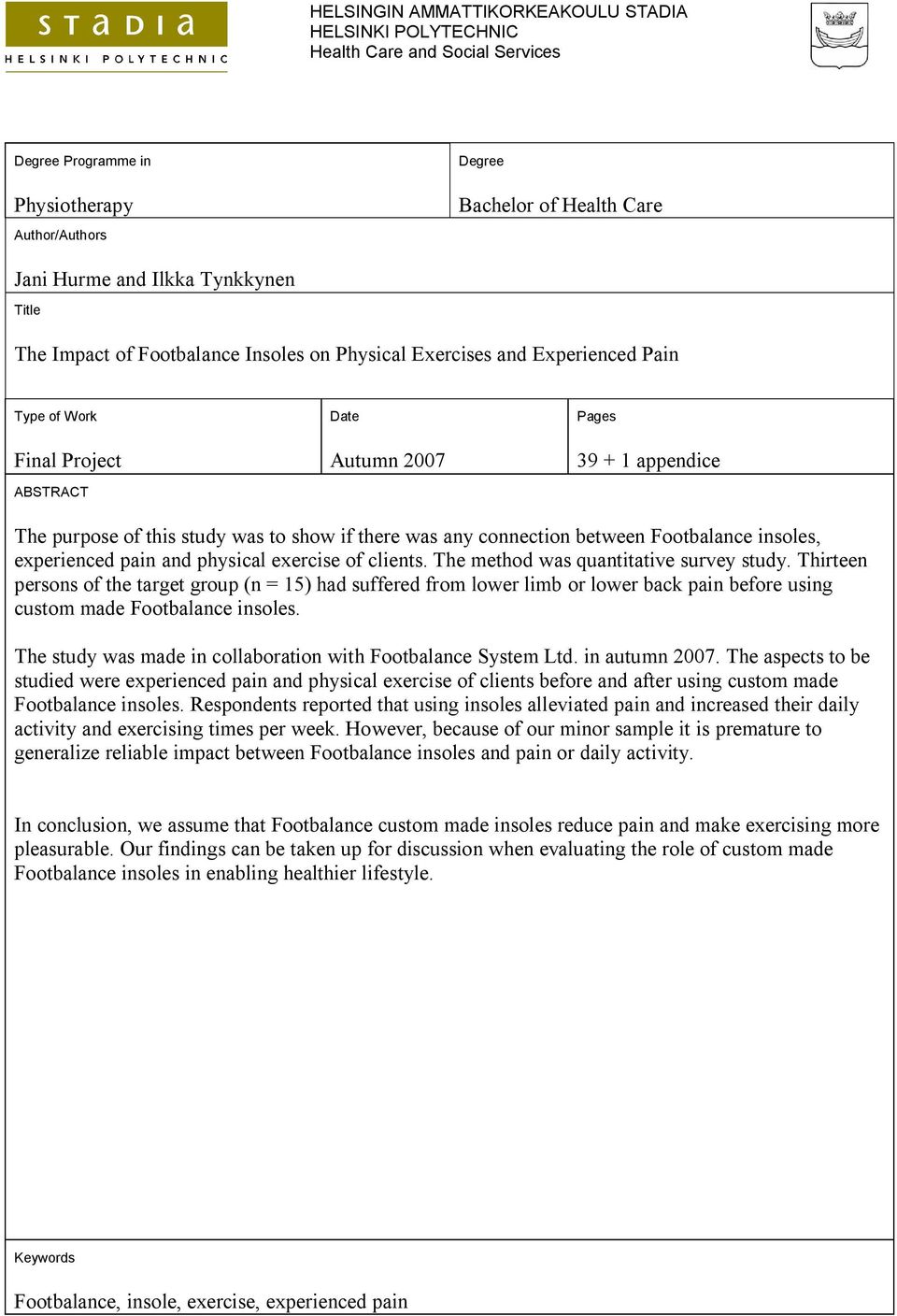 there was any connection between Footbalance insoles, experienced pain and physical exercise of clients. The method was quantitative survey study.