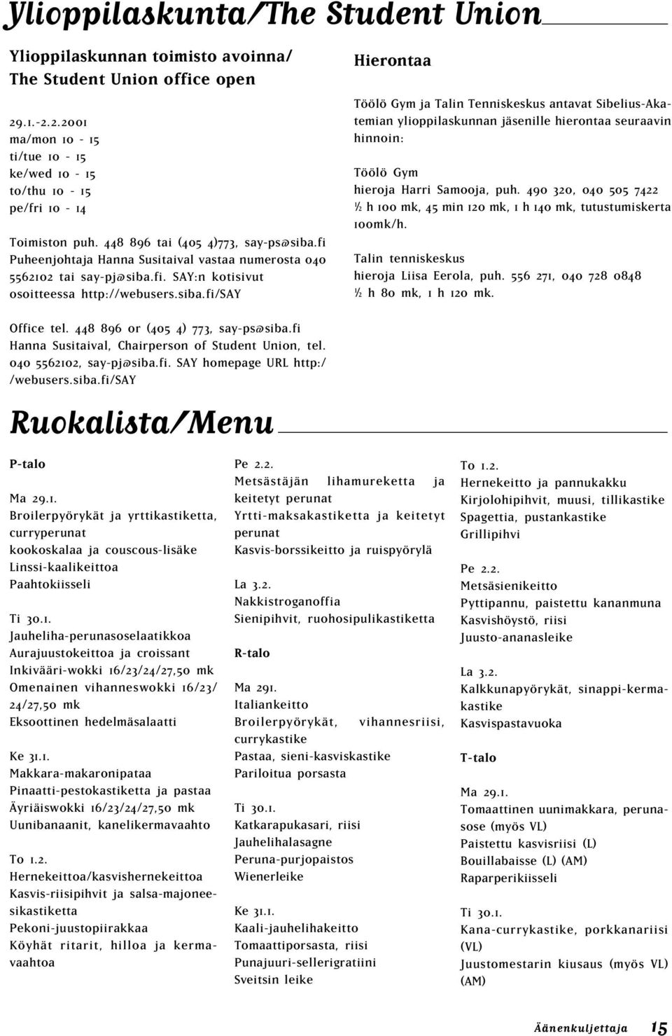 fi Puheenjohtaja Hanna Susitaival vastaa numerosta 040 5562102 tai say-pj@siba.