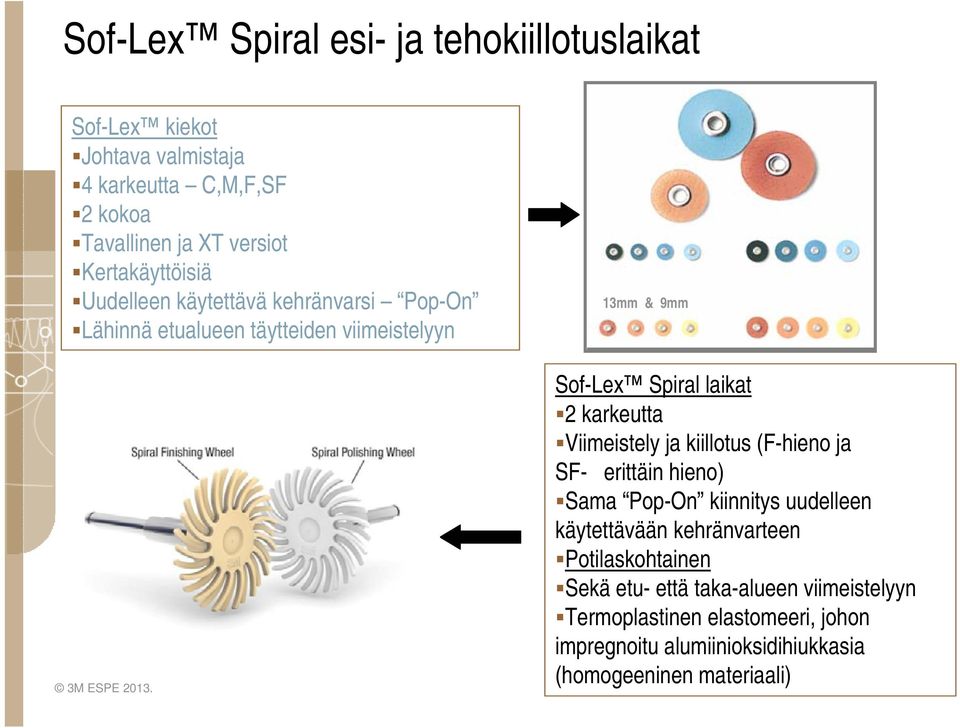 karkeutta Viimeistely ja kiillotus (F-hieno ja SF- erittäin hieno) Sama Pop-On kiinnitys uudelleen käytettävään kehränvarteen