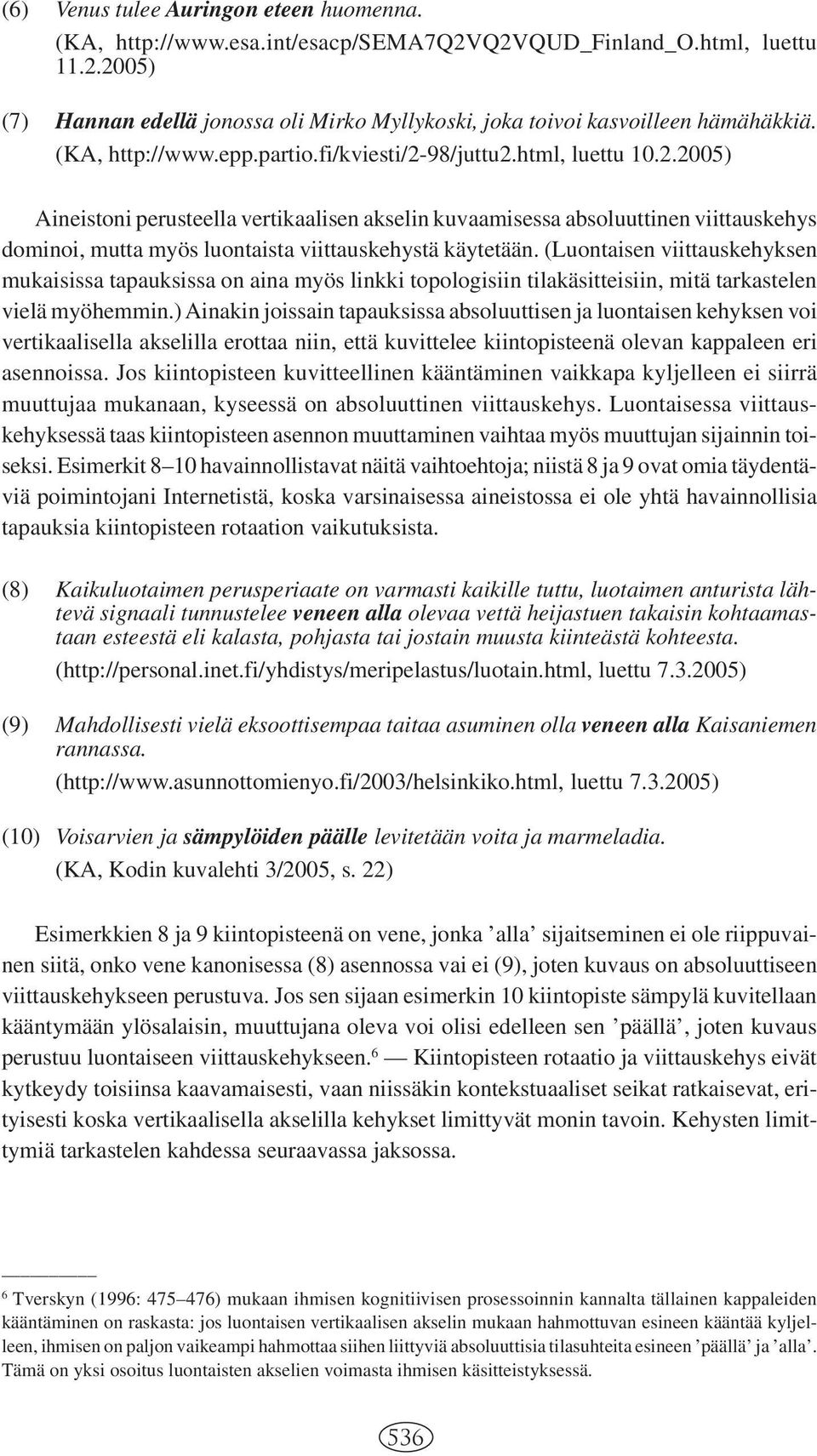 (Luontaisen viittauskehyksen mukaisissa tapauksissa on aina myös linkki topologisiin tilakäsitteisiin, mitä tarkastelen vielä myöhemmin.