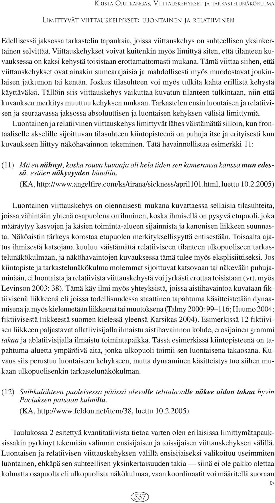 Tämä viittaa siihen, että viittauskehykset ovat ainakin sumearajaisia ja mahdollisesti myös muodostavat jonkinlaisen jatkumon tai kentän.