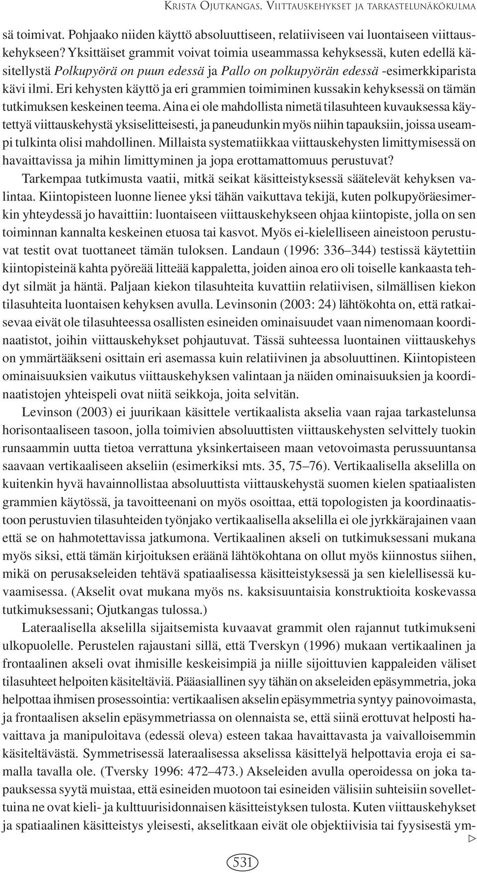 Eri kehysten käyttö ja eri grammien toimiminen kussakin kehyksessä on tämän tutkimuksen keskeinen teema.