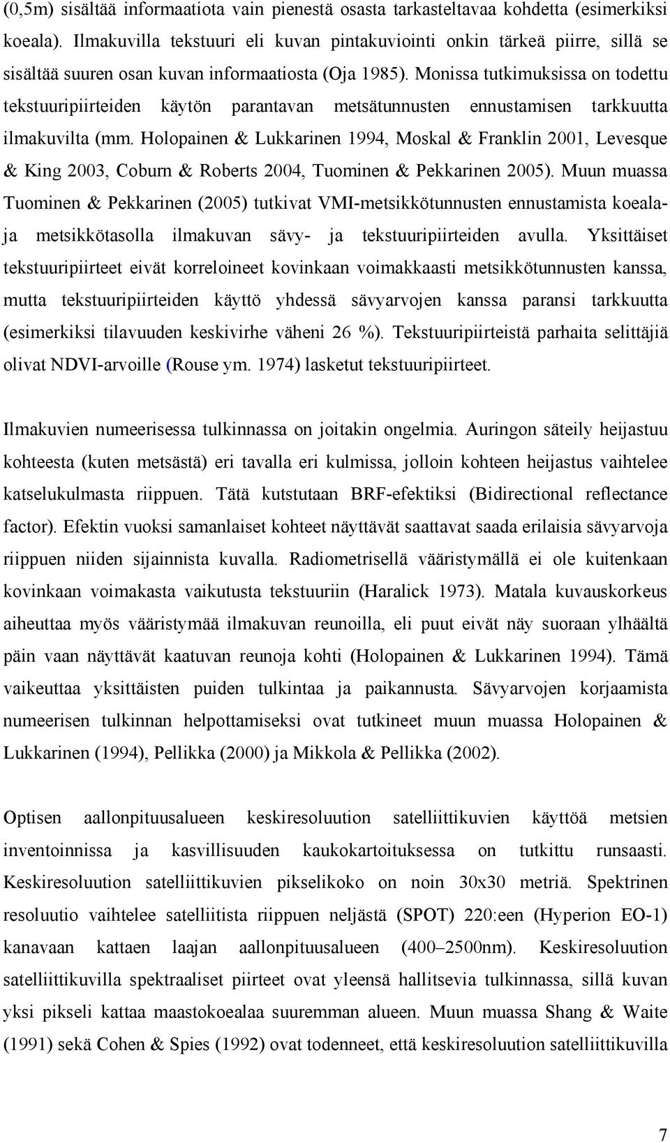 Monissa tutkimuksissa on todettu tekstuuripiirteiden käytön parantavan metsätunnusten ennustamisen tarkkuutta ilmakuvilta (mm.