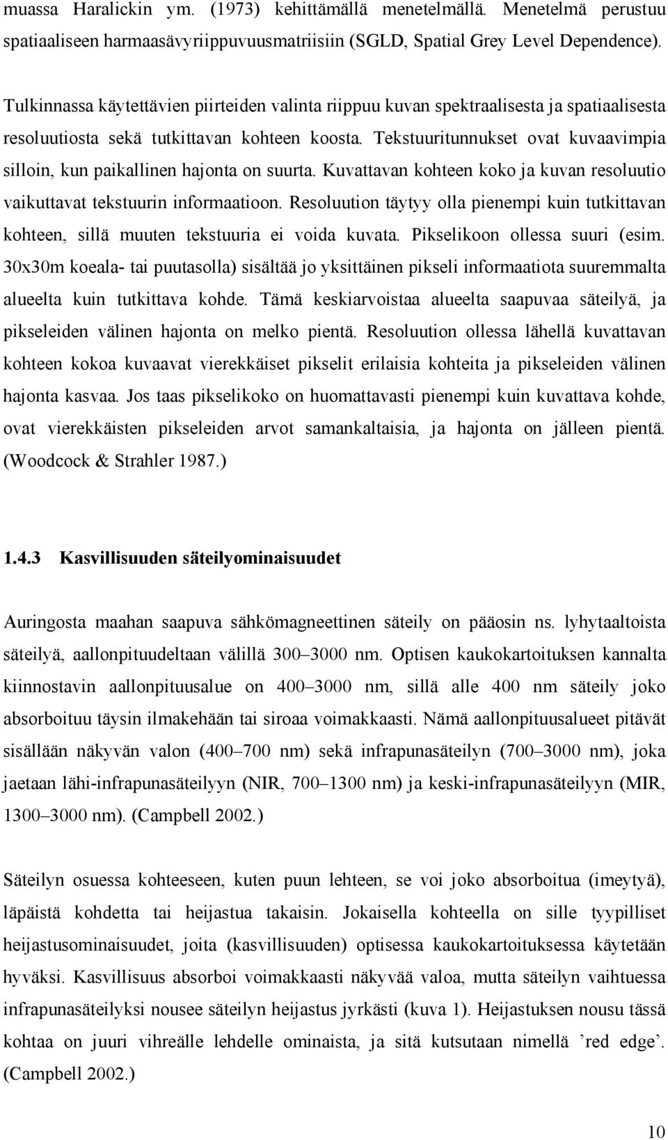 Tekstuuritunnukset ovat kuvaavimpia silloin, kun paikallinen hajonta on suurta. Kuvattavan kohteen koko ja kuvan resoluutio vaikuttavat tekstuurin informaatioon.