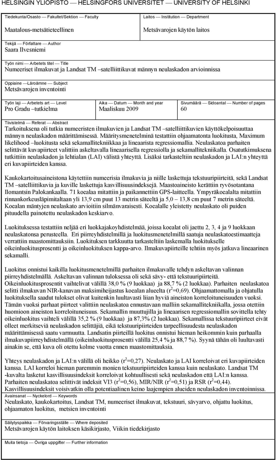 inventointi Työn laji Arbetets art Level Pro Gradu tutkielma Aika Datum Month and year Maaliskuu 2009 Sivumäärä Sidoantal Number of pages 60 Tiivistelmä Referat Abstract Tarkoituksena oli tutkia