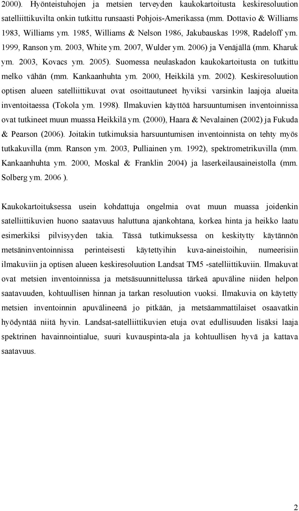Suomessa neulaskadon kaukokartoitusta on tutkittu melko vähän (mm. Kankaanhuhta ym. 2000, Heikkilä ym. 2002).