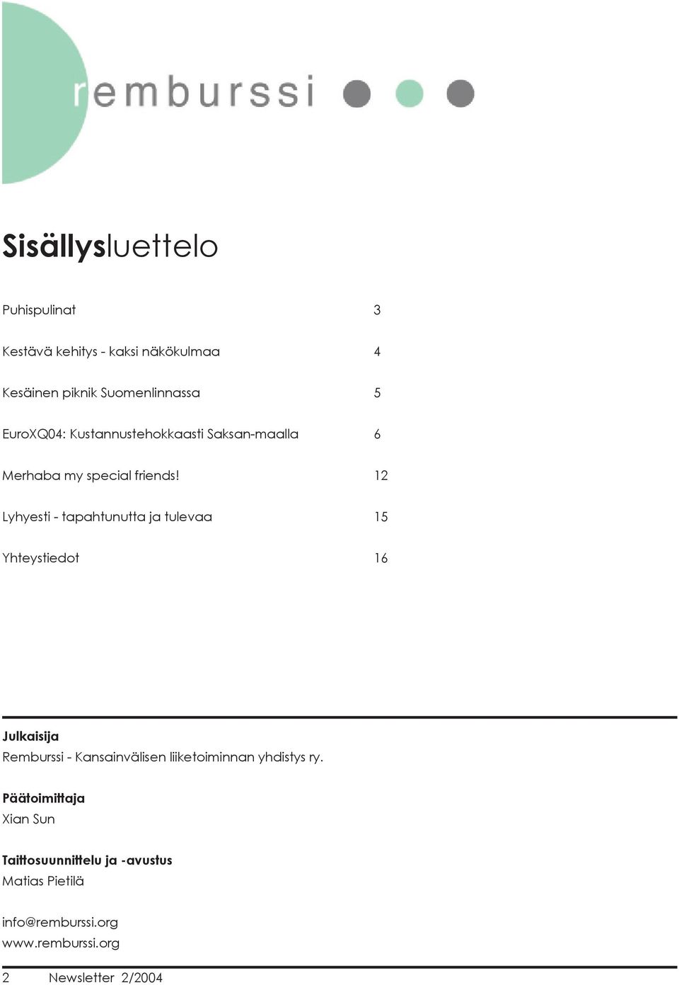 12 Lyhyesti - tapahtunutta ja tulevaa 15 Yhteystiedot 16 Julkaisija Remburssi - Kansainvälisen