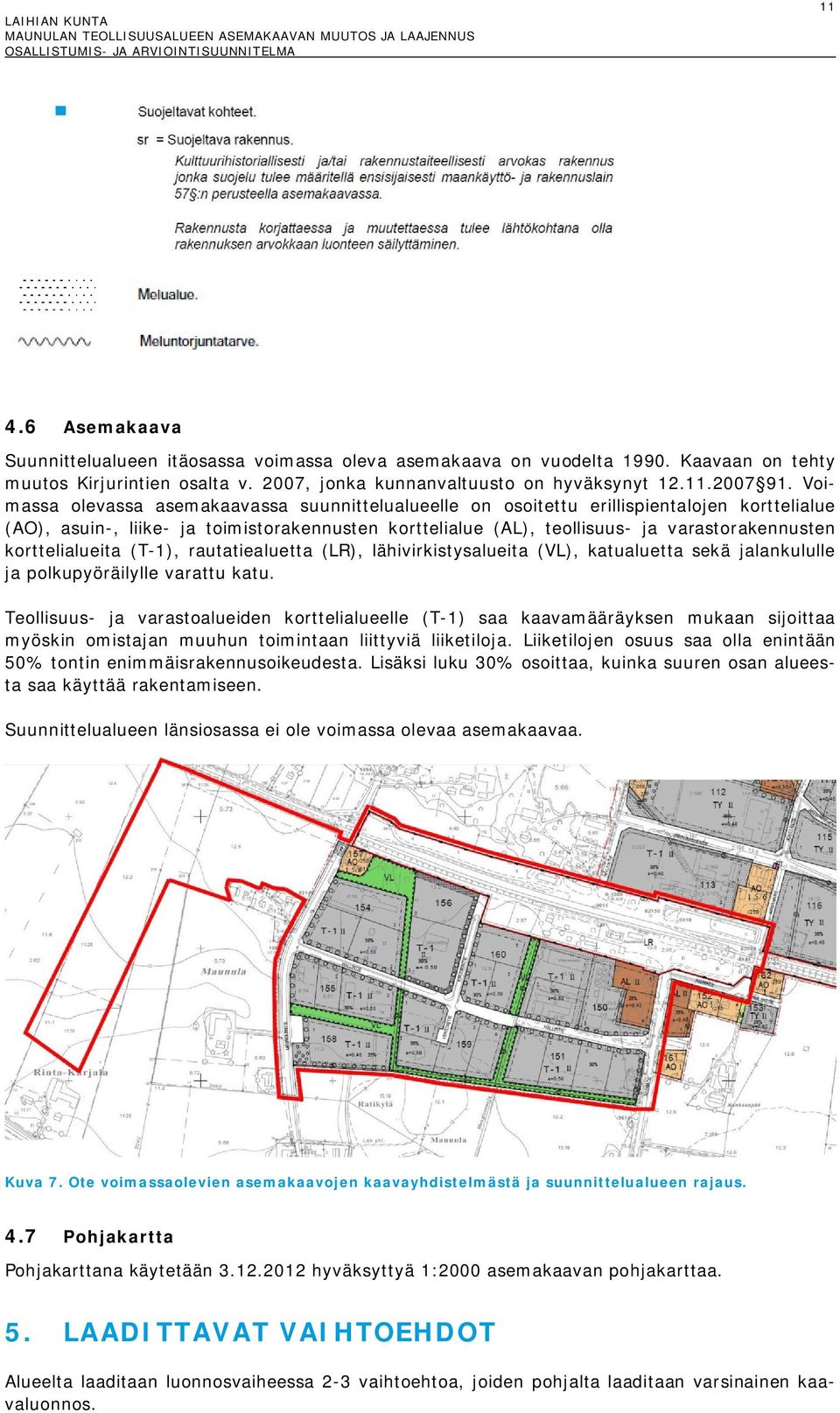 korttelialueita (T-1), rautatiealuetta (LR), lähivirkistysalueita (VL), katualuetta sekä jalankululle ja polkupyöräilylle varattu katu.