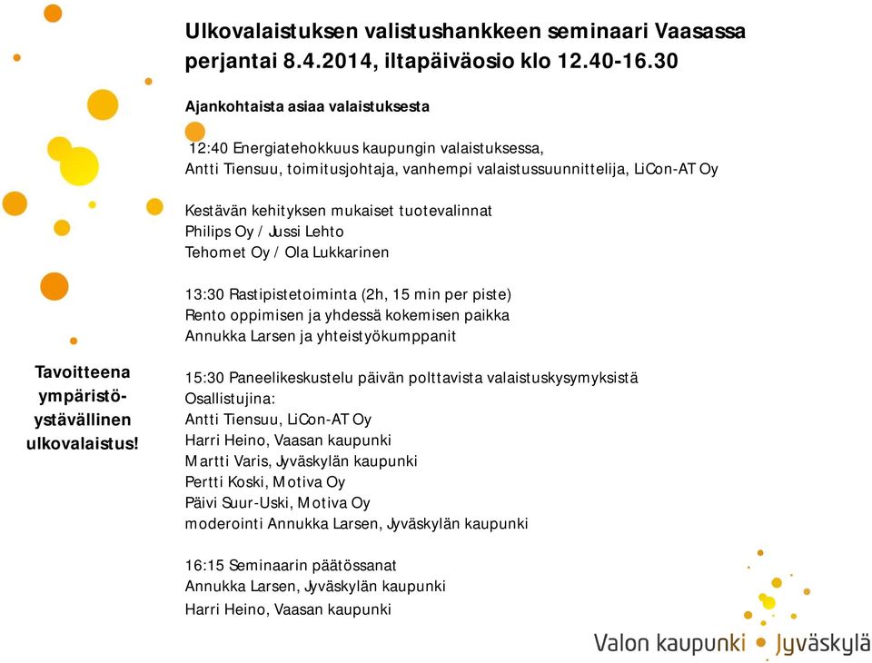 tuotevalinnat Philips Oy / Jussi Lehto Tehomet Oy / Ola Lukkarinen 13:30 Rastipistetoiminta (2h, 15 min per piste) Rento oppimisen ja yhdessä kokemisen paikka Annukka Larsen ja yhteistyökumppanit